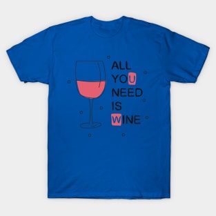 all you need is wine 4 T-Shirt